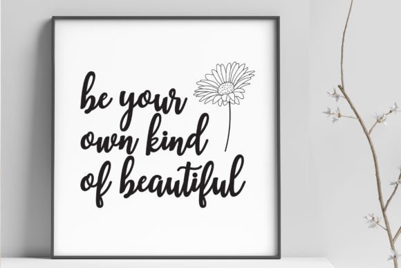 Be Your Own Kind of Beautiful SVG PNG