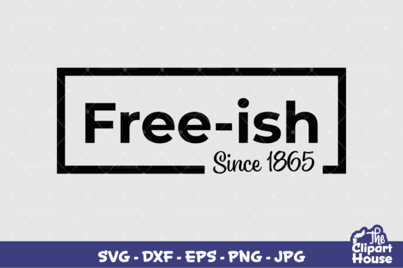 Free-ish Since 1865: A Versatile Design for Cricut, Silhouette, and Digital Projects