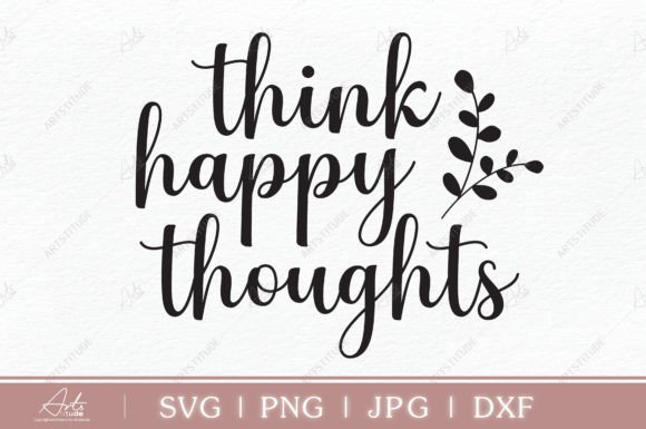 Think Happy Thoughts SVG: Positive Design File